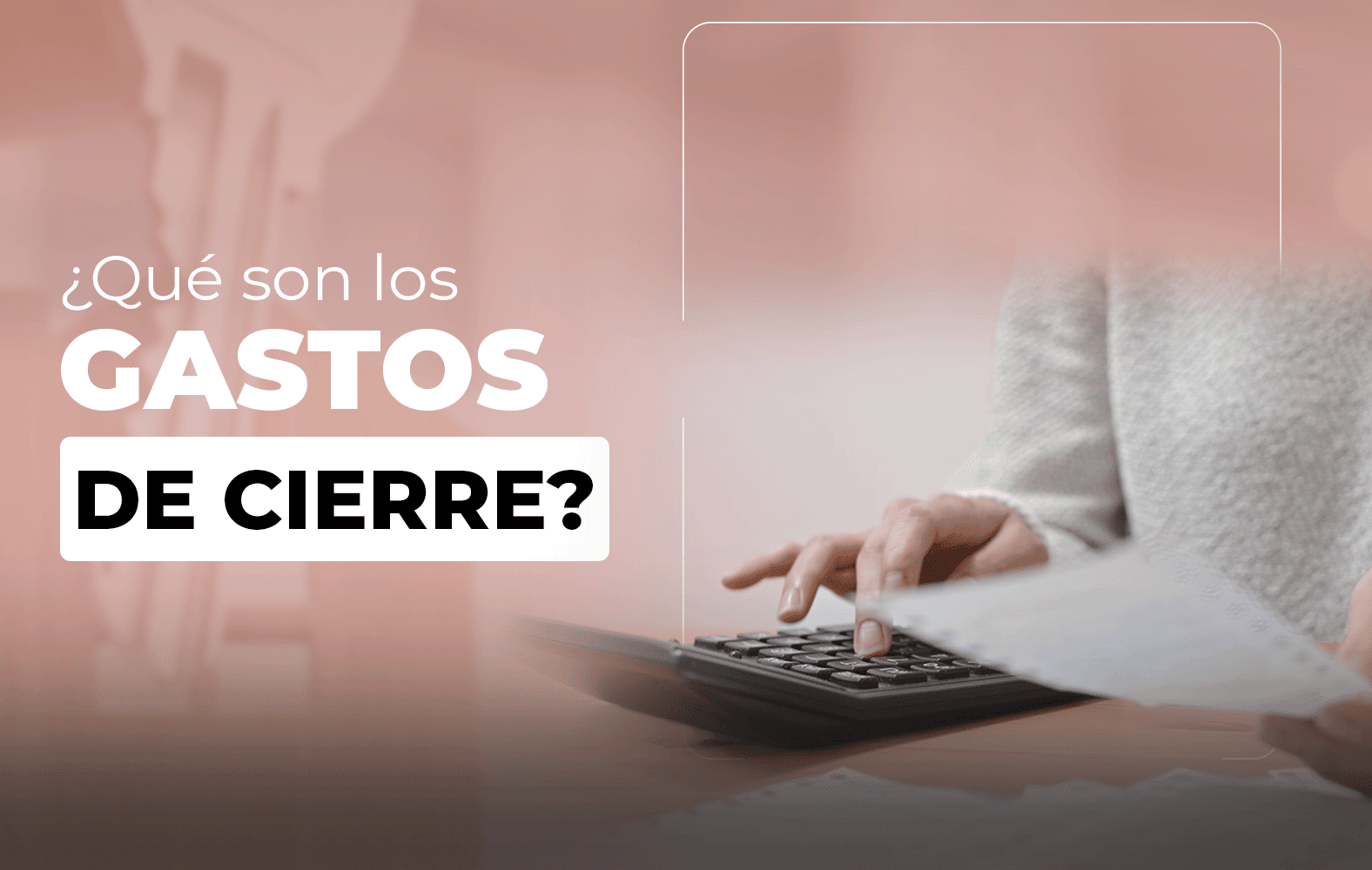 ¿Sabes qué son los gastos de cierre?
