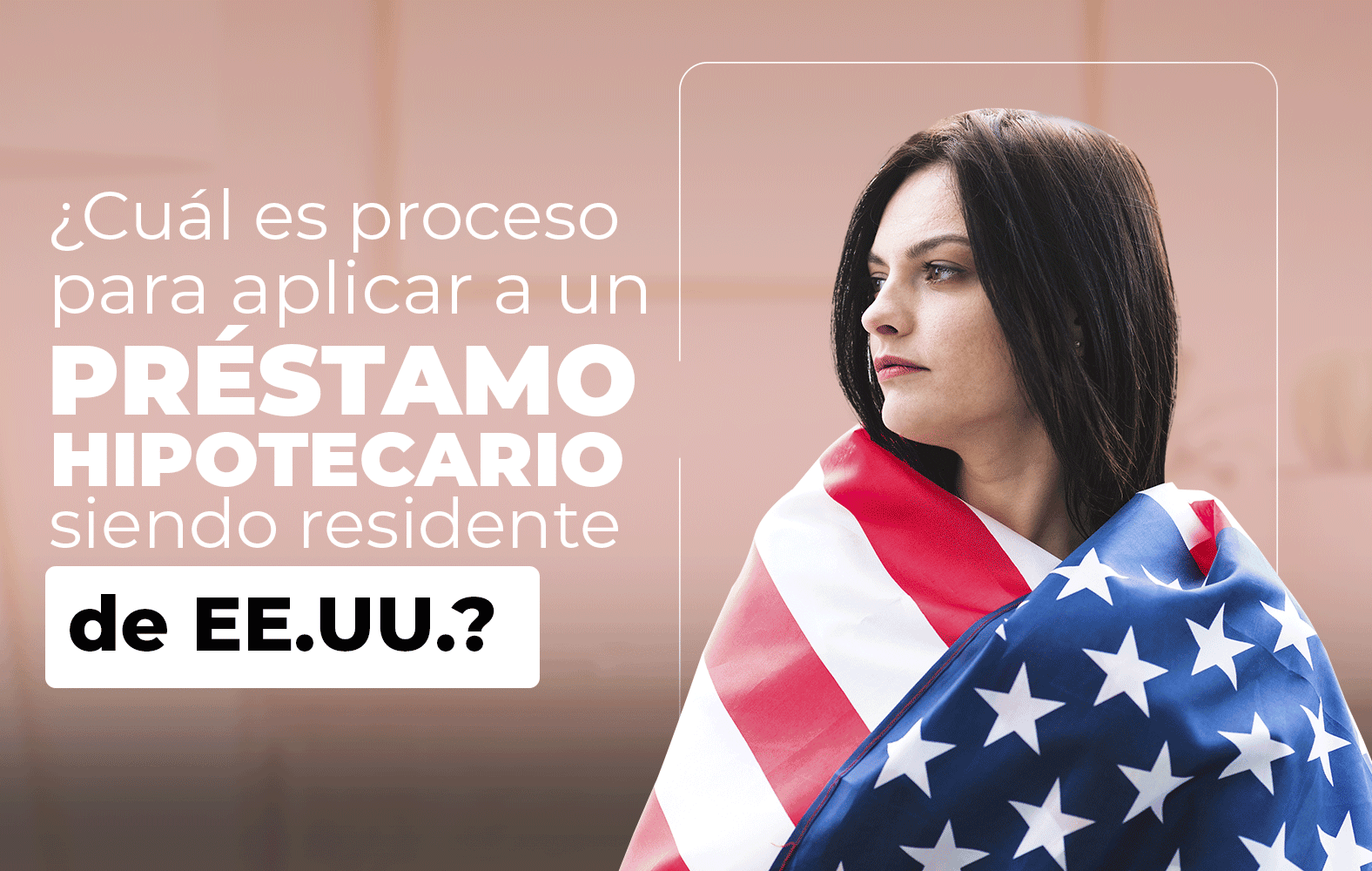 ¿Quieres aplicar para un préstamo hipotecario, pero no eres residente de Estados Unidos?