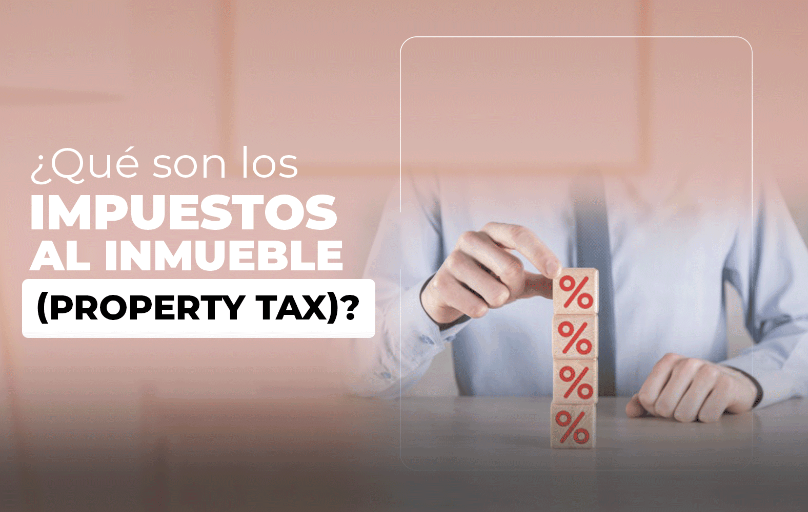 ¿Qué son los impuestos al inmueble (property tax)?