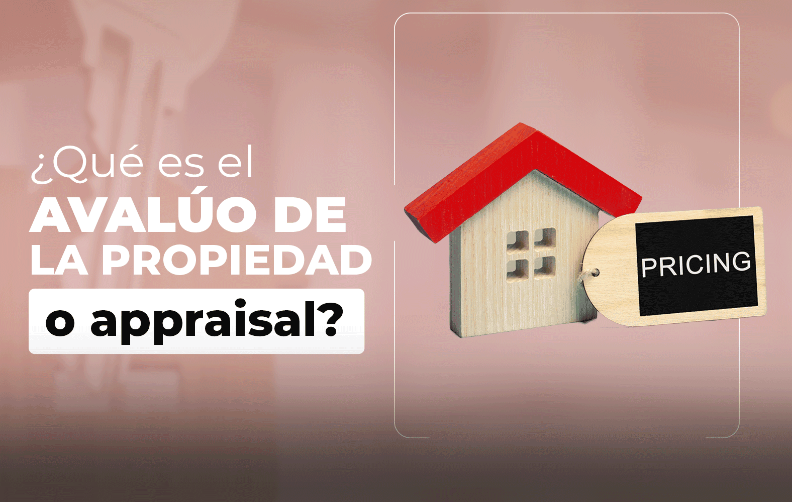 ¿Sabes qué es el avalúo de la propiedad a appraisal?