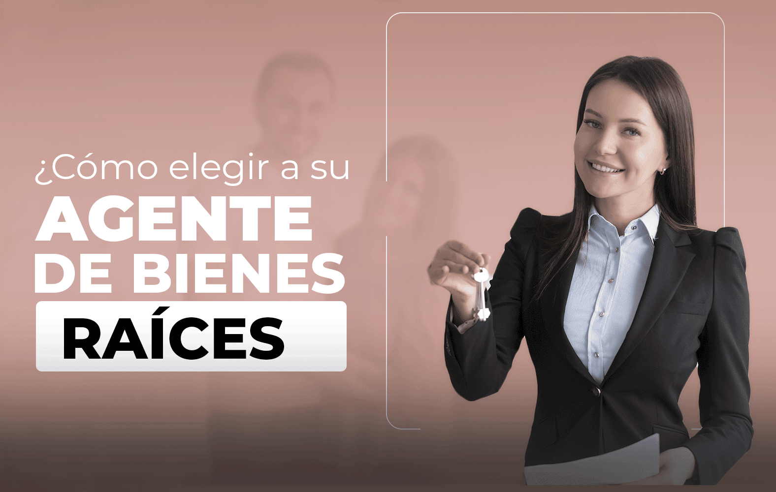 Te enseñamos a cómo elegir un buen agente de bienes raíces
