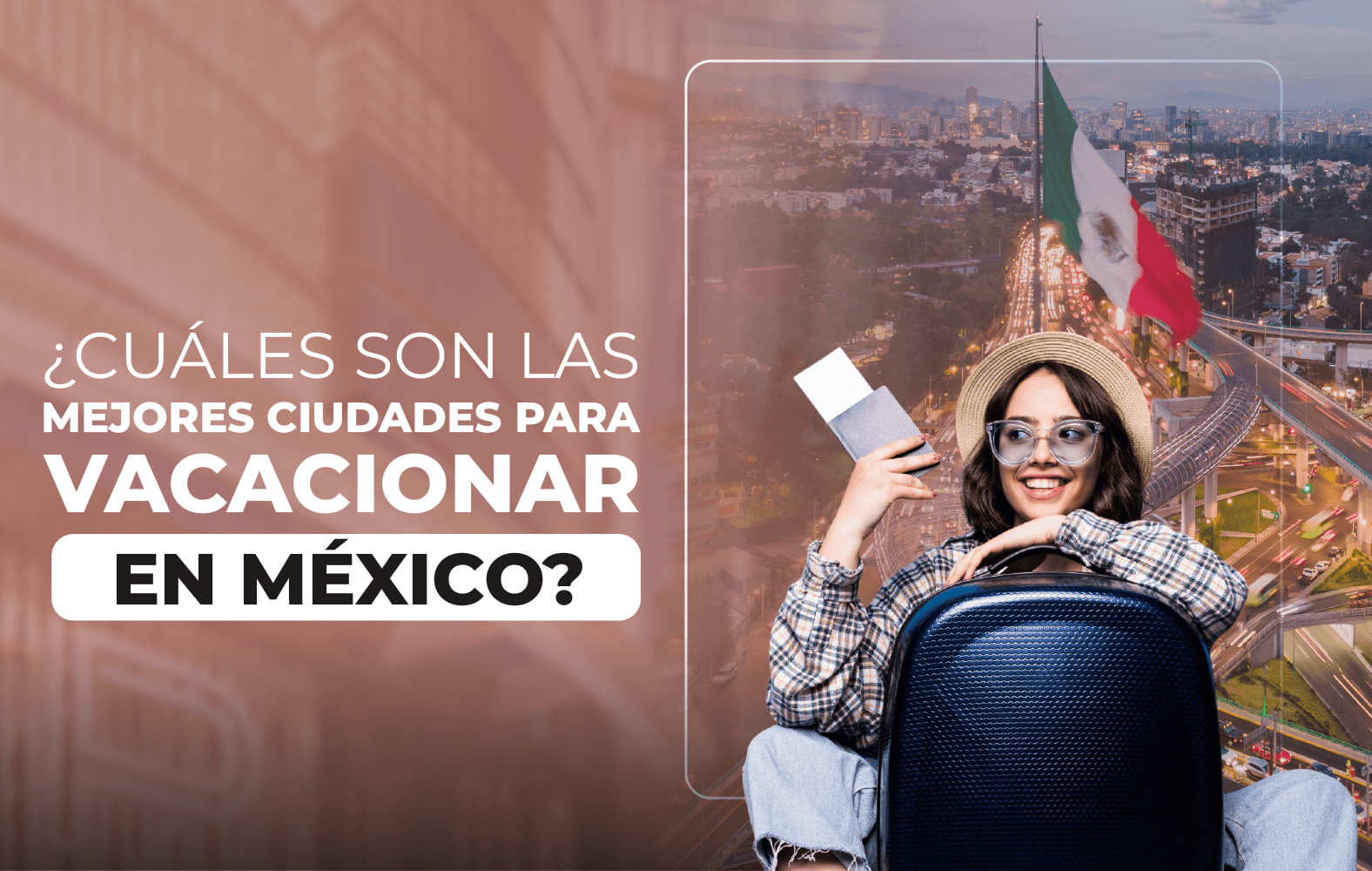 ¿Cuáles son las mejores ciudades para vacacionar en México?