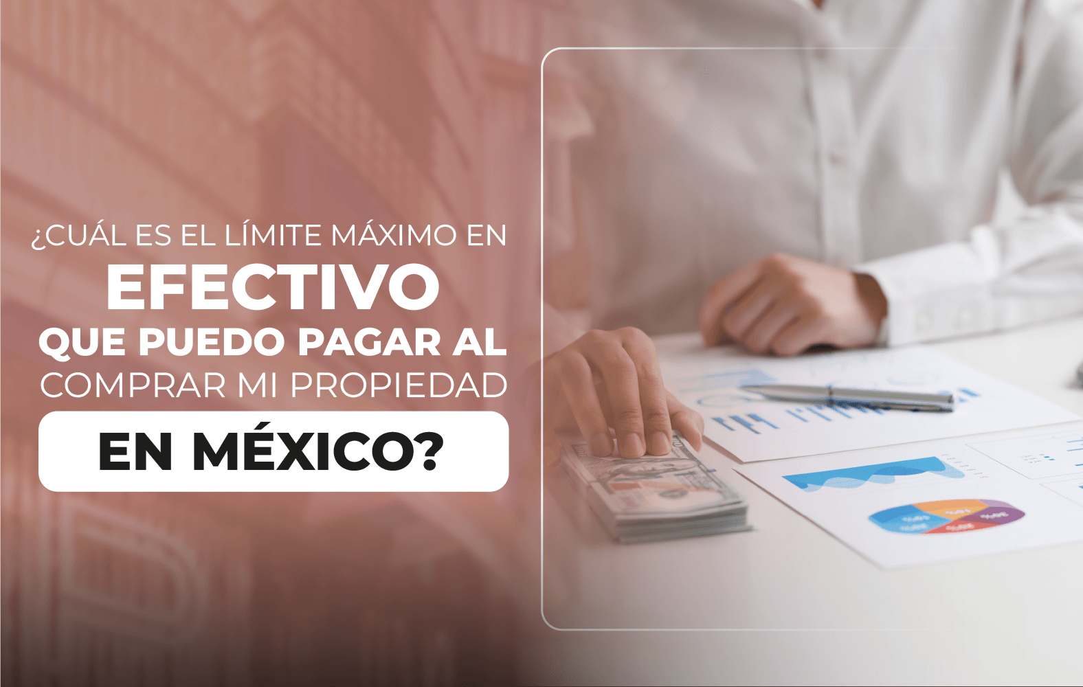 ¿Cuál es el límite máximo en efectivo que puedo pagar al comprar mi propiedad en México?