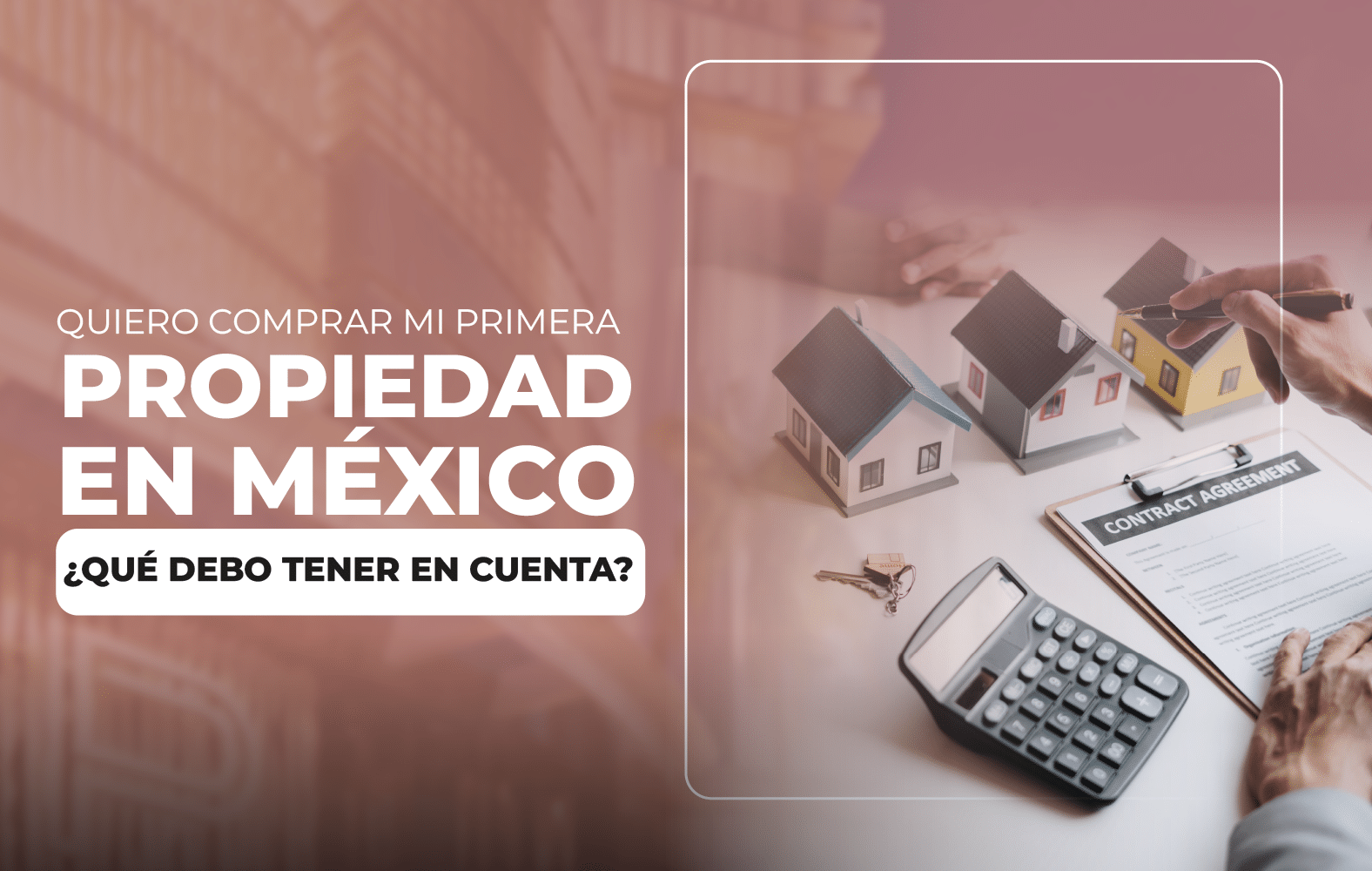 ¿Quiero comprar mi primera propiedad en México ¿Qué pasos debo seguir?