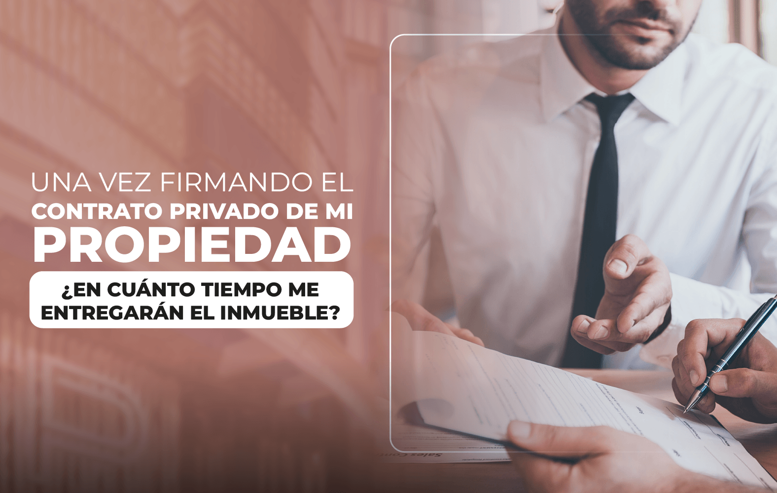 Una vez firmando el contrato privado de mi propiedad ¿En cuánto tiempo me entregarán el inmueble?