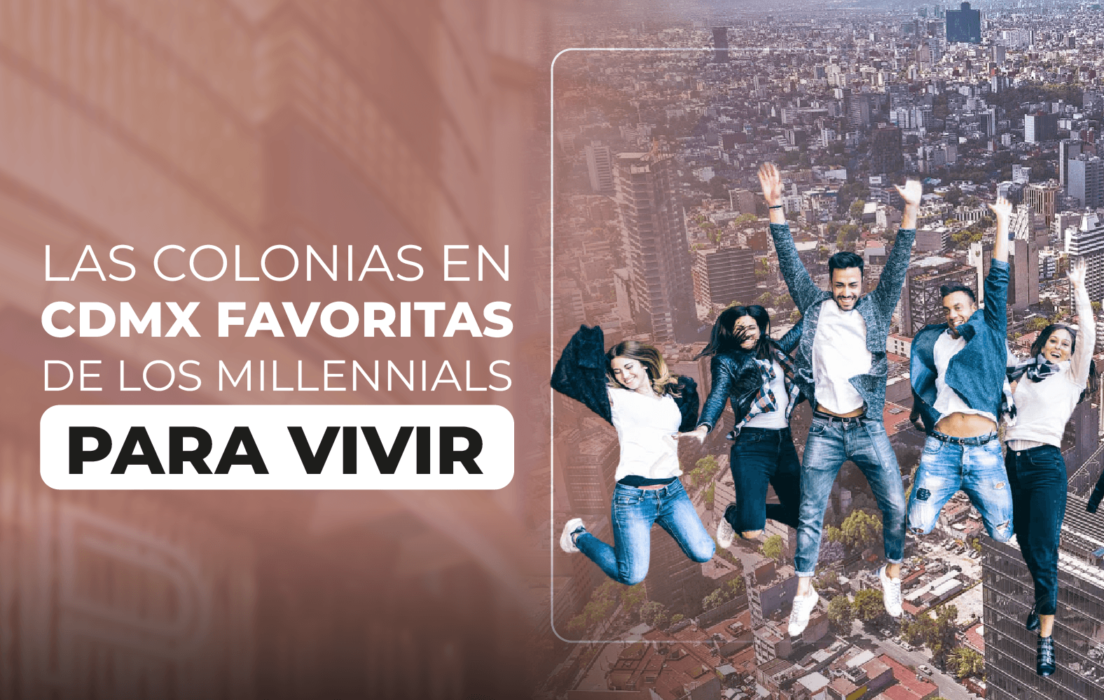 Las colonias en CDMX favoritas de los Millennials para vivir.