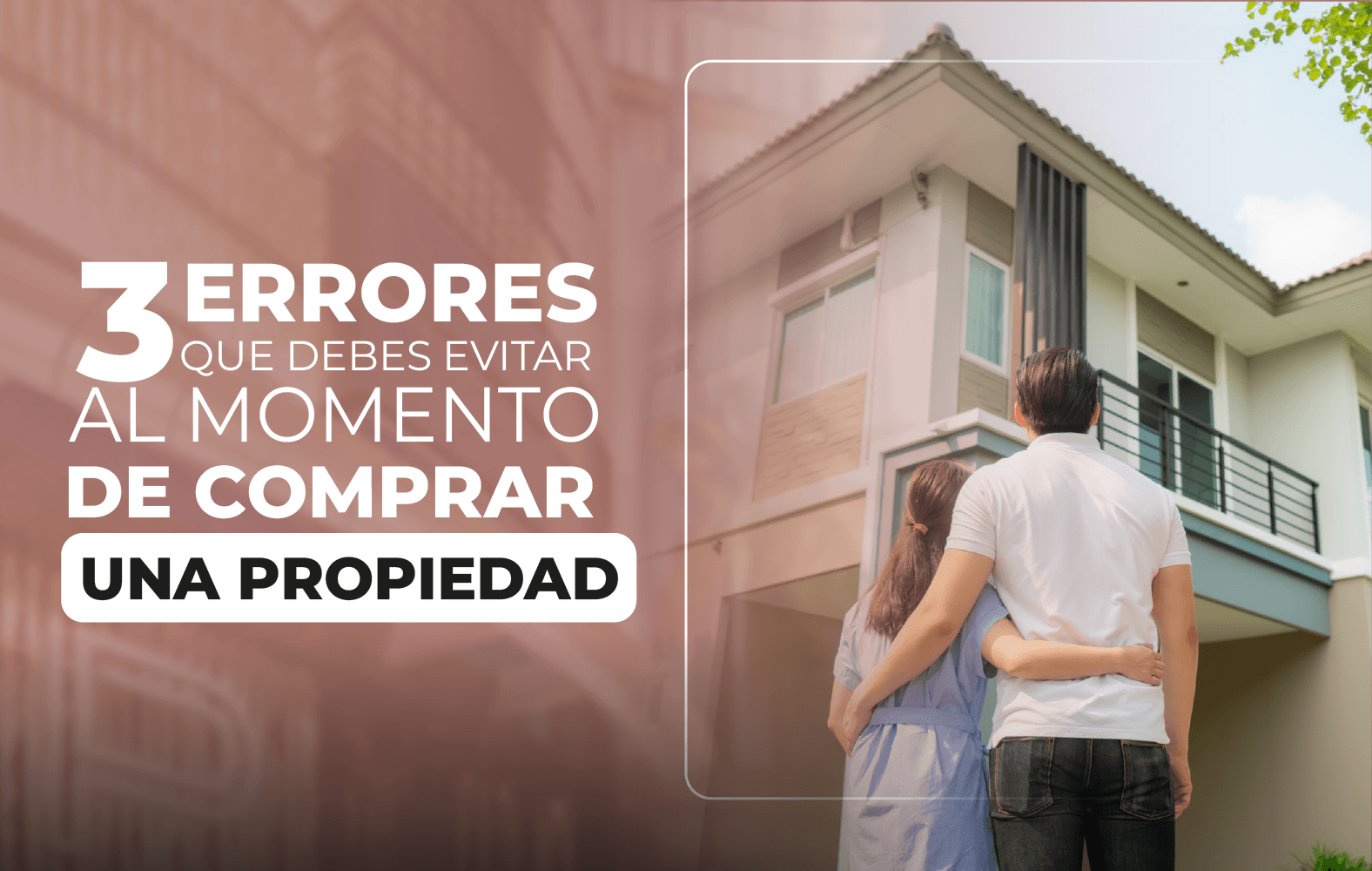 3 Errores Que Debes Evitar Al Momento De Comprar Una Propiedad